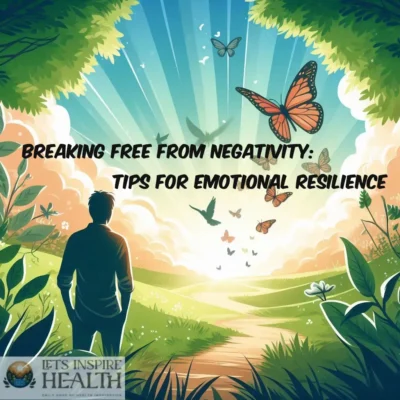 Breaking Free from Negativity: Tips for Emotional Resilience