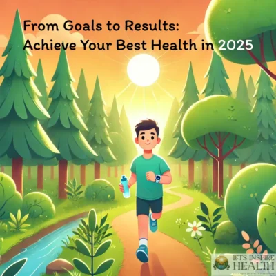 From Goals to Results: Achieve Your Best Health in 2025