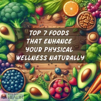 Top 7 Foods That Enhance Your Physical Wellness Naturally