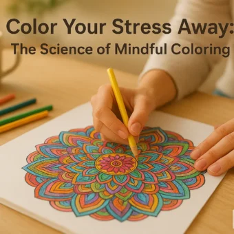 Color Your Stress Away: The Science of Mindful Coloring