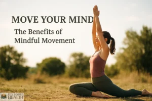 Move Your Mind: The Benefits of Mindful Movement