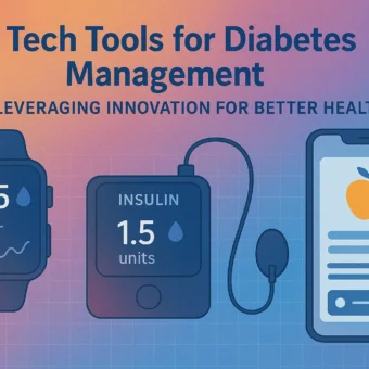 Tech Tools for Diabetes Management: Leveraging Innovation for Better Health